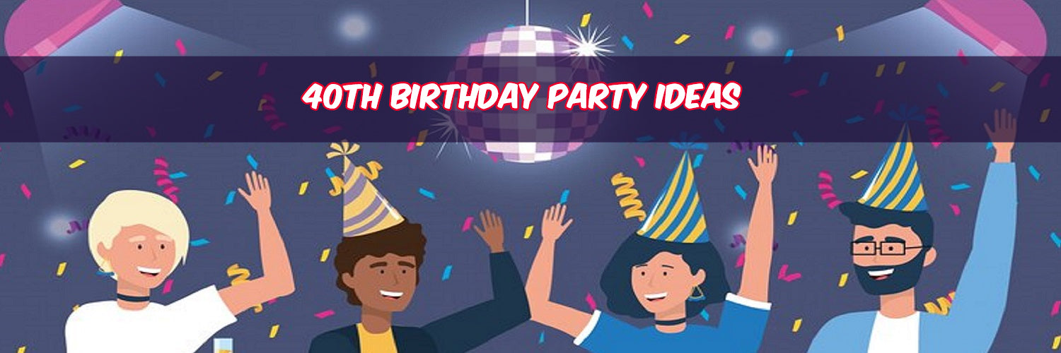 How To Host A Memorable 40th Birthday Party?