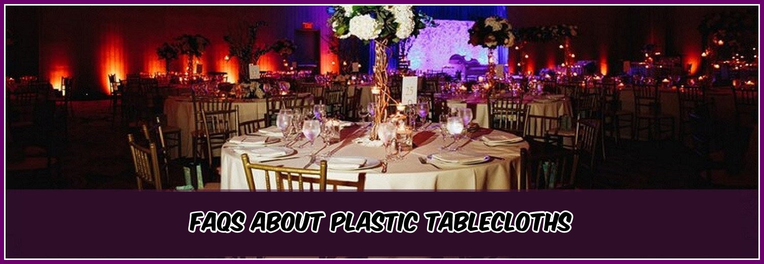 6 Most Frequently Asked Questions About Plastic Tablecloths