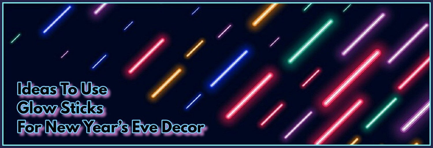 How To Use Glow Sticks For New Year’s Eve Decorations?