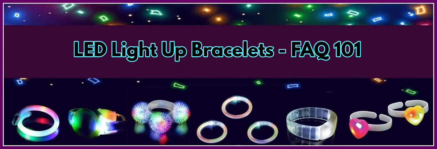 LED Light Up Bracelets - FAQ 101