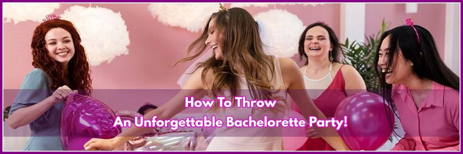 How To Throw An Unforgettable Bachelorette Party?