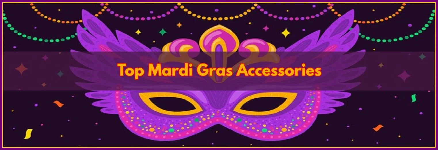 Top 8 Mardi Gras Accessories For A Stylish Look