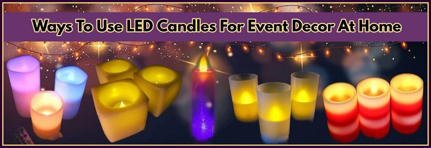 How To Use LED Candle Lights For Event Decor At Home?